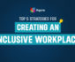 Top 5 Strategies for Creating an Inclusive Workplace