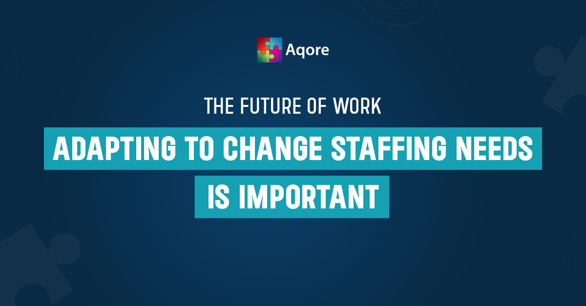 The Future of Work Adapting to Changing Staffing Needs Is Important